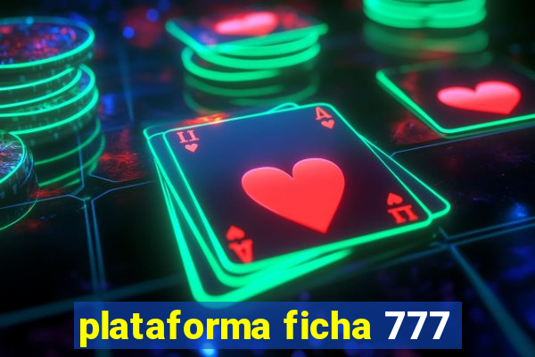 plataforma ficha 777